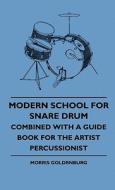 Modern School For Snare Drum - Combined With A Guide Book For The Artist Percussionist di Morris Goldrnburg edito da Potter Press