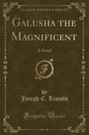 Galusha The Magnificent di Joseph C Lincoln edito da Forgotten Books