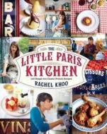 The Little Paris Kitchen: 120 Simple But Classic French Recipes di Rachel Khoo edito da CHRONICLE BOOKS