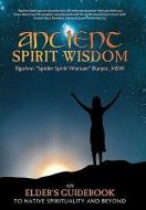 Ancient Spirit Wisdom di Ilgaann "Spider Spirit Woman" Bunjer edito da Balboa Press
