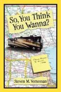 So, You Think You Wanna? di Steven M Verseman edito da Dog Ear Publishing