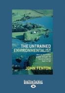 The Untrained Environmentalist (1 Volume Set) di John Fenton, Philip Derriman edito da Readhowyouwant.com Ltd