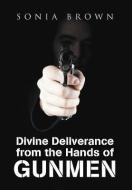 Divine Deliverance from the Hands of Gunmen di Sonia Brown edito da AUTHORHOUSE