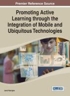 Promoting Active Learning Through the Integration of Mobile and Ubiquitous Technologies di Jared Keengwe edito da Information Science Reference