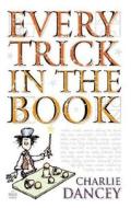 Every Trick In The Book di Charlie Dancey edito da Overlook Press