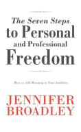 The Seven Steps to Personal and Professional Freedom di Jennifer Broadley edito da AuthorHouse UK