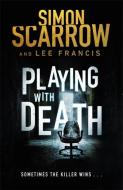 Playing with Death: a Gripping Serial Killer Thriller (Introducing FBI Agent Rose Blake) di Simon Scarrow, Lee Francis edito da Headline Publishing Group