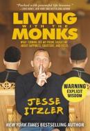 Living with the Monks: What Turning Off My Phone Taught Me about Happiness, Gratitude, and Focus di Jesse Itzler edito da CTR STREET