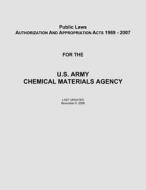 Public Laws: Authorization and Appropriation Acts of 1969 - 2007 for the U. S. Army Chemical Materials Agency di Department of the Army, U. S. Army Chemical Materials Agency edito da Createspace