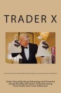 About Forex Profits: Down and Dirty Real Truth about Trading Forex and Striking It Rich to Forex Millionaire: Unfair Should Be Illegal Adva di Trader X edito da Createspace