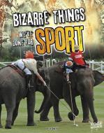 Bizarre Things We've Done for Sport di Tyler Dean Omoth edito da CAPSTONE PR
