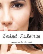 Faded Silence di Amannda J. Szomi edito da Createspace
