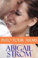 Into Your Arms di Abigail Strom edito da Createspace