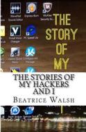 The Stories of My Hackers and I di Mrs Beatrice Lin Walsh edito da Createspace
