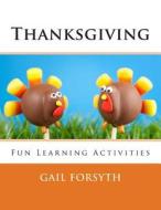 Thanksgiving: Fun Learning Activities di Gail Forsyth edito da Createspace