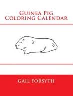 Guinea Pig Coloring Calendar di Gail Forsyth edito da Createspace