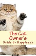 The Cat Owner's Guide to Happiness di Nate Roberts, Bowman Hallagan edito da Createspace Independent Publishing Platform