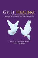 Grief Healing di Dr John M Gullo edito da Balboa Press