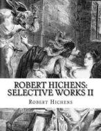 Robert Hichens: Selective Works II di Robert Hichens edito da Createspace