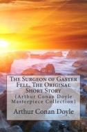 The Surgeon of Gaster Fell, the Original Short Story: (Arthur Conan Doyle Masterpiece Collection) di Arthur Conan Doyle edito da Createspace