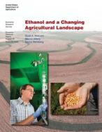 Ethanol and a Changing Agricultural Landscape: Economic Research Report Number 86 di United States Department of Agriculture edito da Createspace