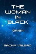 The Woman in Black: Origin di Sacha Valero edito da Createspace