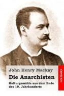Die Anarchisten: Kulturgemalde Aus Dem Ende Des 19. Jahrhunderts di John Henry MacKay edito da Createspace