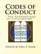 Codes of Conduct: The Foundations of Civilization di Edited by Paul F. Kisak edito da Createspace Independent Publishing Platform