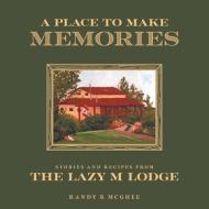 A Place To Make Memories di Randy R McGhee edito da FriesenPress