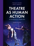 Theatre As Human Action di Thomas S. Hischak, Mark A. Robinson edito da Rowman & Littlefield