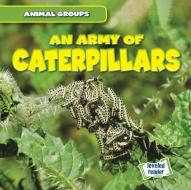 An Army of Caterpillars di Natalie Humphrey edito da GARETH STEVENS INC