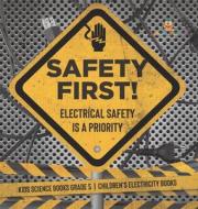 Safety First! Electrical Safety Is A Priority | Kids Science Books Grade 5 | Children's Electricity Books di Baby Professor edito da Speedy Publishing LLC