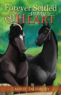 Forever Settled in My Heart di Laurie Salisbury edito da Createspace Independent Publishing Platform