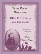 Yazoo County, Mississippi, 1850 Census And Marriages di Diane Roos edito da Heritage Books