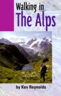 Walking in the Alps di Kev Reynolds edito da Interlink Publishing Group