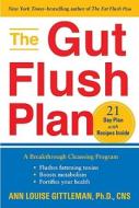 The Gut Flush Plan: A Breakthrough Cleansing Program - Flushes Fattening Toxins - Boosts Metabolism - Fortifies Your Hea di Ann Louise Gittleman edito da AVERY PUB GROUP