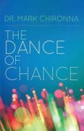The Dance Of Chance di Mark J Chironna edito da Advantage Inspirational