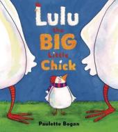 Lulu the Big Little Chick di Paulette Bogan edito da Bloomsbury Publishing PLC