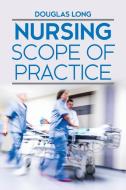 NURSING SCOPE OF PRACTICE di DOUGLAS LONG edito da LIGHTNING SOURCE UK LTD