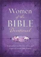 Women of the Bible Devotional: Inspiration from the Lives, Loves, and Legacy of Notable Bible Women di Compiled by Barbour Staff edito da Barbour Publishing