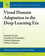 Visual Domain Adaptation In The Deep Learning Era di Gabriela Csurka, Timothy M. Hospedales, Mathieu Salzmann, Tatiana Tommasi edito da Morgan & Claypool Publishers