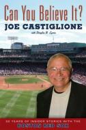 Can You Believe It?: 30 Years of Insider Stories with the Boston Red Sox di Joe Castiglione, Douglas B. Lyons edito da TRIUMPH BOOKS