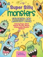 Super Silly Monsters Coloring & Activity Book: Coloring Pages, Word Search, Puzzles, Mazes & Removable Monster Stickers! di Marie Browning edito da FOX CHAPEL PUB CO INC