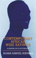 Contemporary African Wise Sayings: A Handbook for Juveniles di Agaba Samuel Rujumba edito da AUTHORHOUSE UK