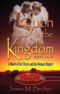 Of Such Is The Kingdom Parts I & Ii di James M Becher edito da America Star Books