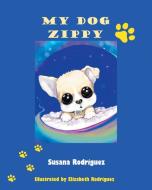 My Dog Zippy di Susana Rodriguez edito da Christian Faith Publishing, Inc