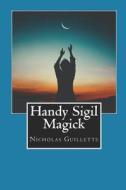 HANDY SIGIL MAGICK di NICHOLAS GUILLETTE edito da LIGHTNING SOURCE UK LTD