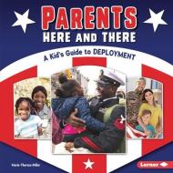 Parents Here and There: A Kid's Guide to Deployment di Marie-Therese Miller edito da LERNER PUBN