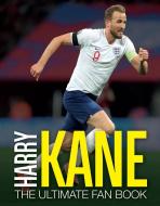 Harry Kane: The Ultimate Fan Book di Adrian Besley edito da CARLTON PUB GROUP