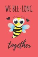 WE BEE-LONG TOGETHER di Creative Journals edito da INDEPENDENTLY PUBLISHED